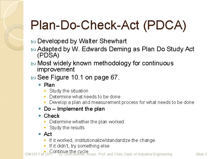 Plan-Do-Check-Act (PDCA) Developed by Walter Shewhart Adapted by W. Edwards Deming as Plan Do