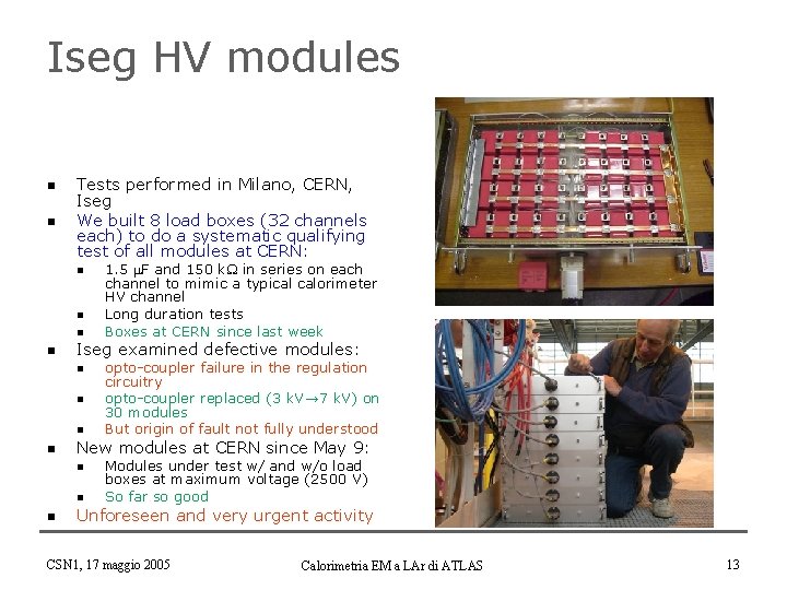 Iseg HV modules n n Tests performed in Milano, CERN, Iseg We built 8