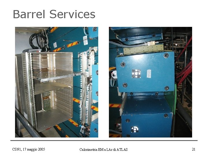 Barrel Services CSN 1, 17 maggio 2005 Calorimetria EM a LAr di ATLAS 21