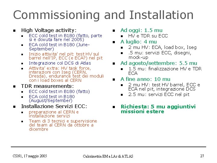 Commissioning and Installation n High Voltage activity: n n n ECC cold test in