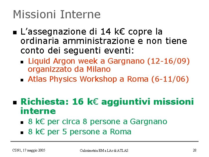 Missioni Interne n L’assegnazione di 14 k€ copre la ordinaria amministrazione e non tiene