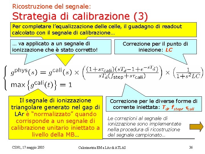 Ricostruzione del segnale: Strategia di calibrazione (3) Per completare l’equalizzazione delle celle, il guadagno