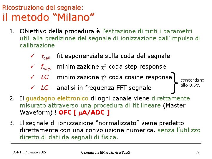 Ricostruzione del segnale: il metodo “Milano” 1. Obiettivo della procedura è l’estrazione di tutti