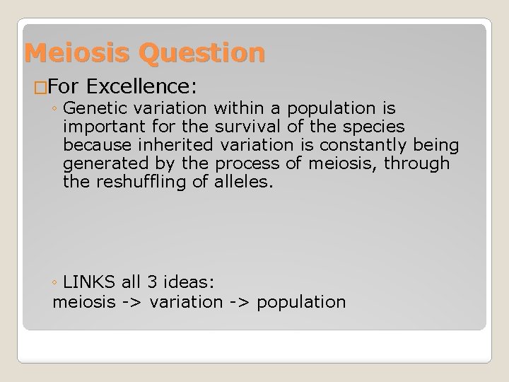 Meiosis Question �For Excellence: ◦ Genetic variation within a population is important for the