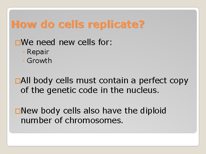 How do cells replicate? �We need ◦ Repair ◦ Growth new cells for: �All