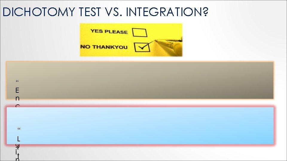 DICHOTOMY TEST VS. INTEGRATION? “ E n c o u r“ a. L gi