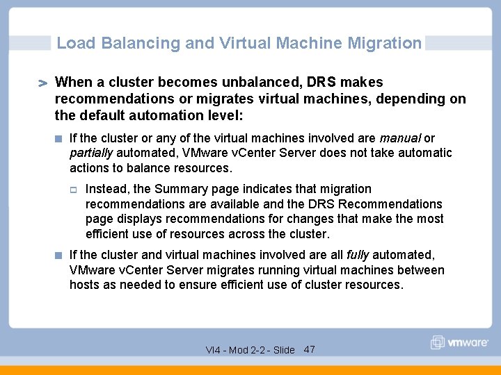 Load Balancing and Virtual Machine Migration When a cluster becomes unbalanced, DRS makes recommendations