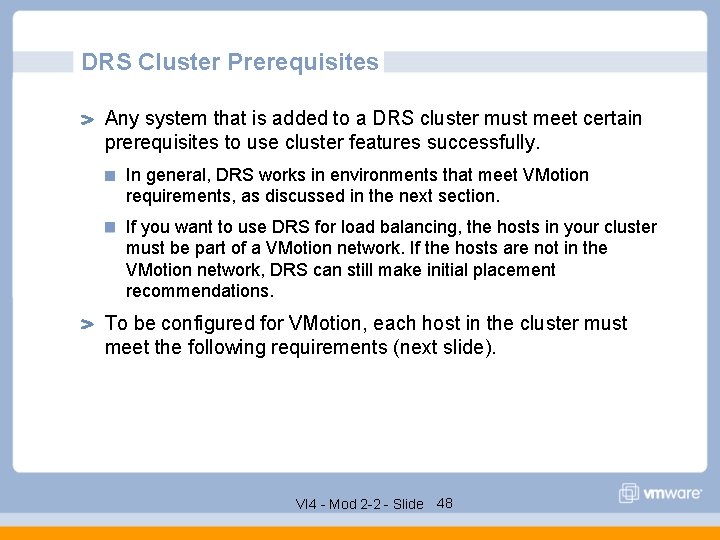DRS Cluster Prerequisites Any system that is added to a DRS cluster must meet