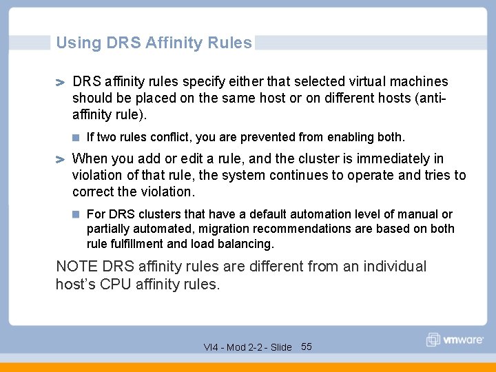 Using DRS Affinity Rules DRS affinity rules specify either that selected virtual machines should