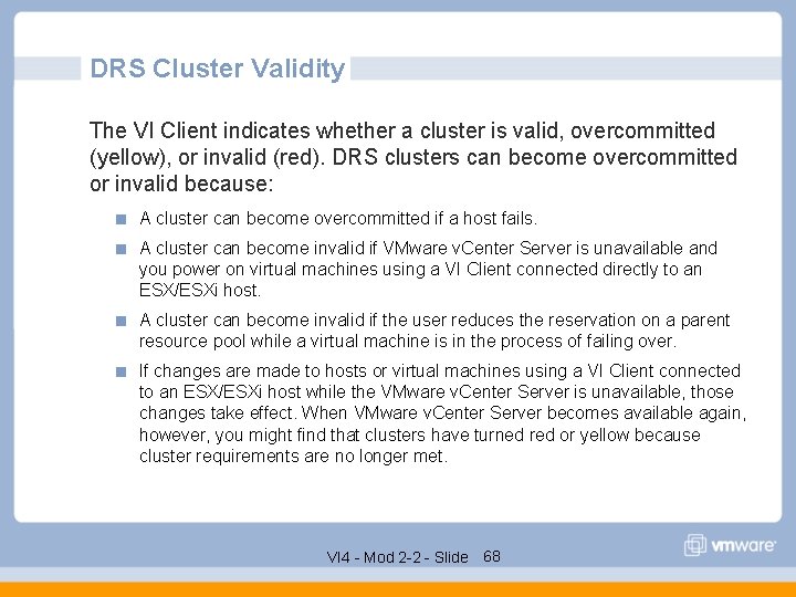 DRS Cluster Validity The VI Client indicates whether a cluster is valid, overcommitted (yellow),