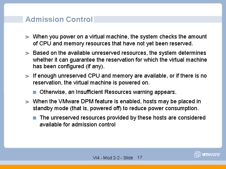 Admission Control When you power on a virtual machine, the system checks the amount