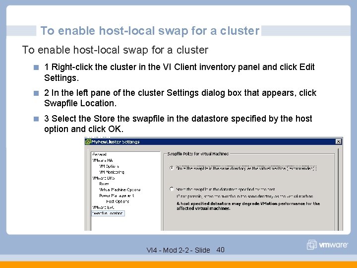 To enable host-local swap for a cluster 1 Right-click the cluster in the VI