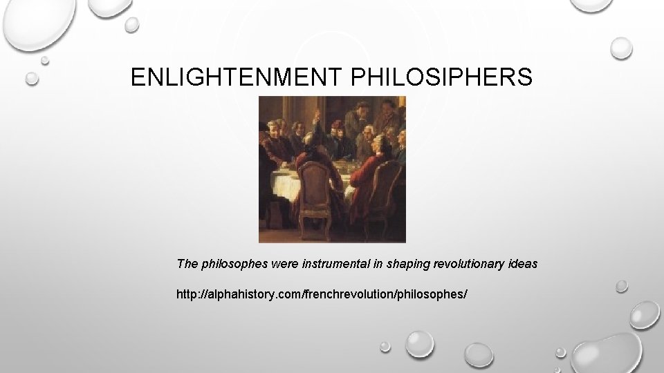 ENLIGHTENMENT PHILOSIPHERS The philosophes were instrumental in shaping revolutionary ideas http: //alphahistory. com/frenchrevolution/philosophes/ 