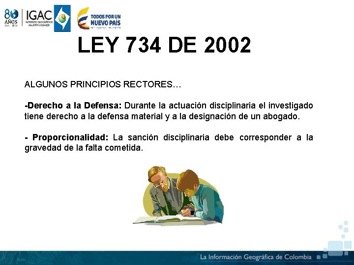 LEY 734 DE 2002 ALGUNOS PRINCIPIOS RECTORES… -Derecho a la Defensa: Durante la actuación