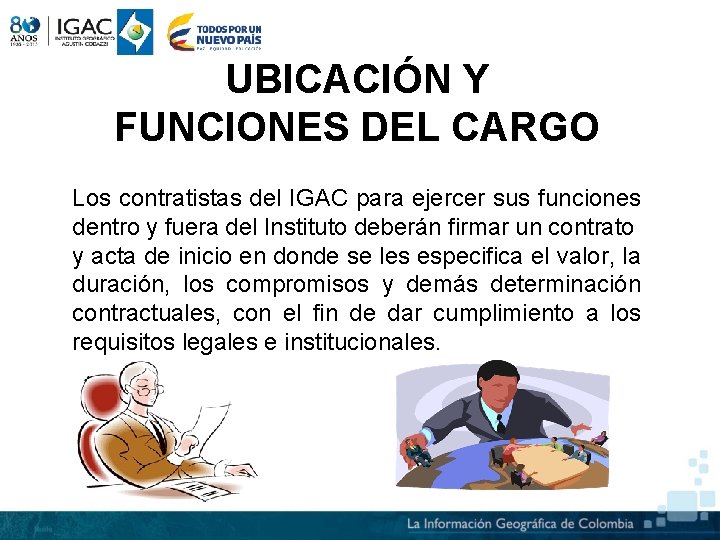 UBICACIÓN Y FUNCIONES DEL CARGO Los contratistas del IGAC para ejercer sus funciones dentro