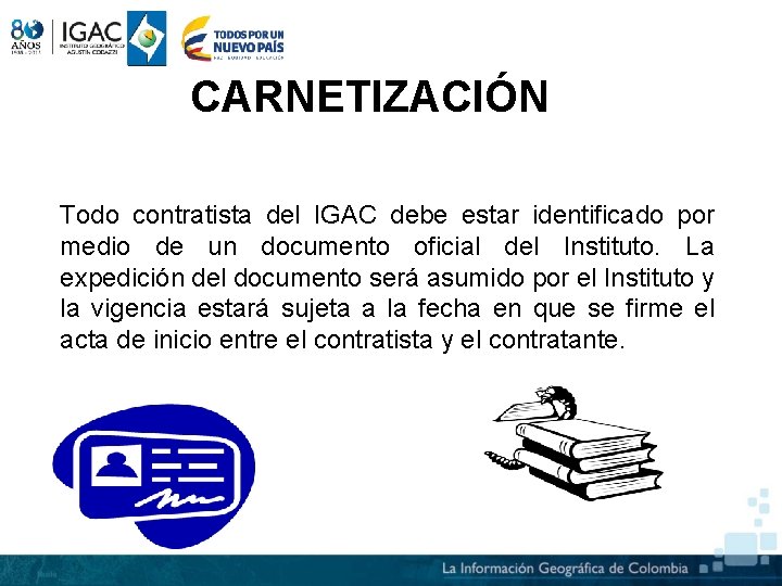 CARNETIZACIÓN Todo contratista del IGAC debe estar identificado por medio de un documento oficial