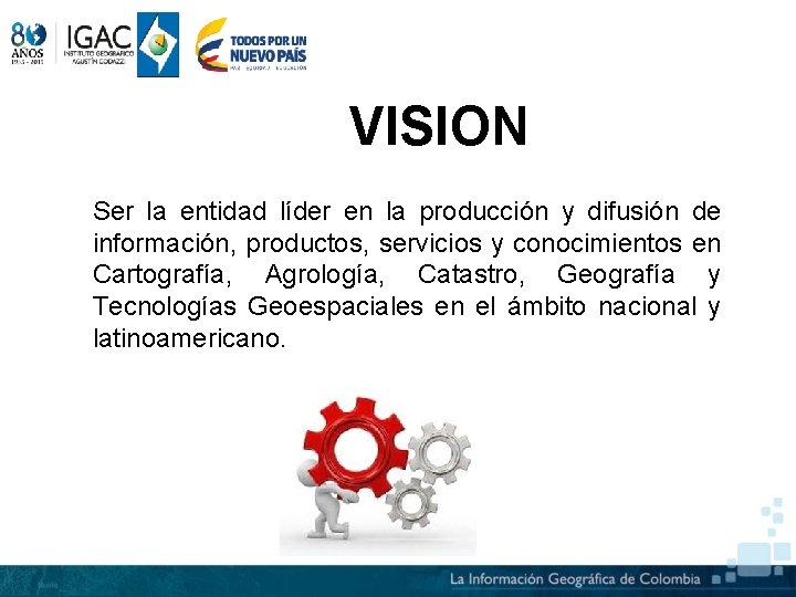 VISION Ser la entidad líder en la producción y difusión de información, productos, servicios