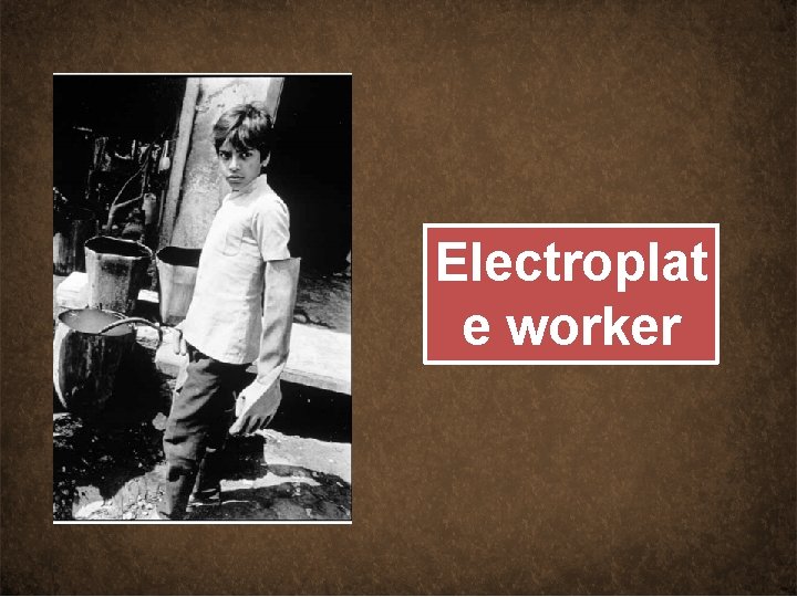 Electroplat e worker 