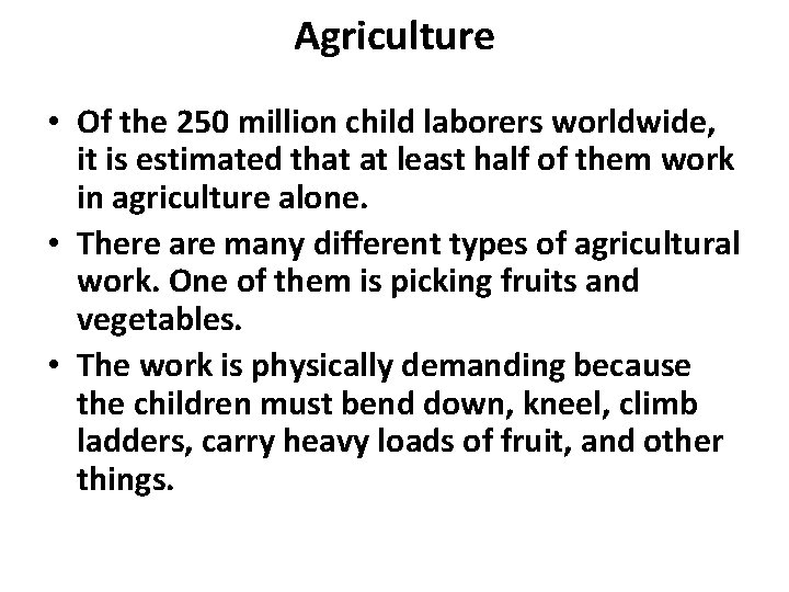 Agriculture • Of the 250 million child laborers worldwide, it is estimated that at