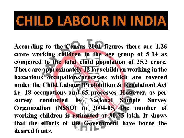 CHILD LABOUR IN INDIA According to the Census 2001 figures there are 1. 26