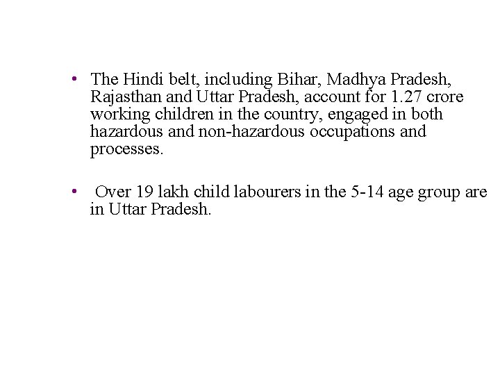  • The Hindi belt, including Bihar, Madhya Pradesh, Rajasthan and Uttar Pradesh, account