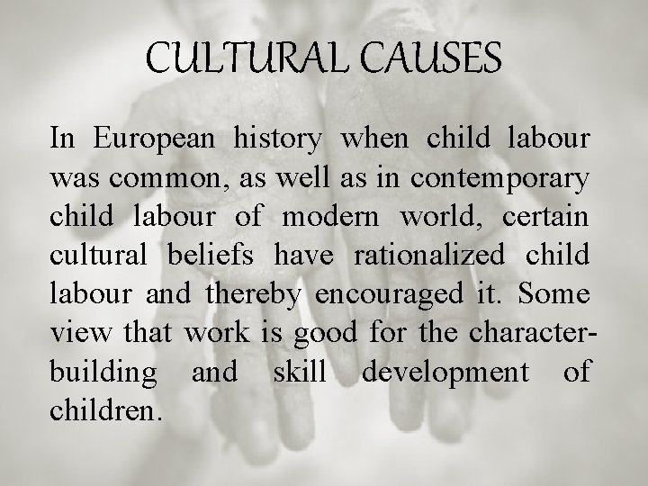 CULTURAL CAUSES In European history when child labour was common, as well as in