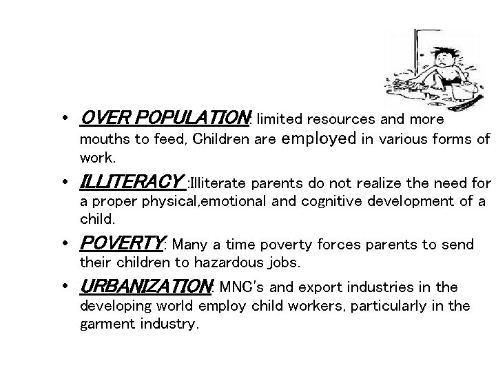  • OVER POPULATION: limited resources and more mouths to feed, Children are employed