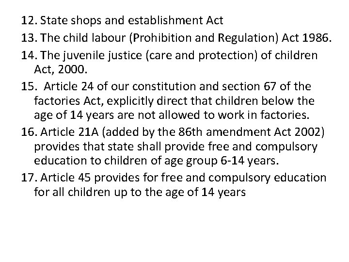12. State shops and establishment Act 13. The child labour (Prohibition and Regulation) Act