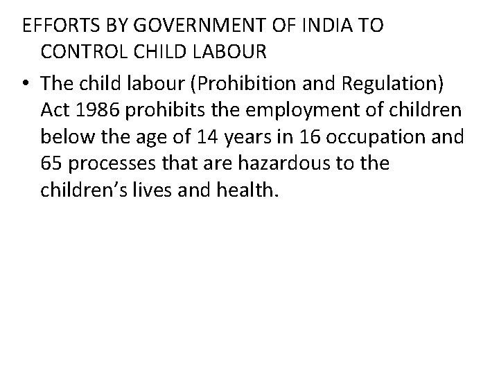 EFFORTS BY GOVERNMENT OF INDIA TO CONTROL CHILD LABOUR • The child labour (Prohibition