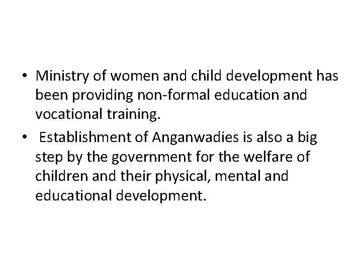  • Ministry of women and child development has been providing non-formal education and