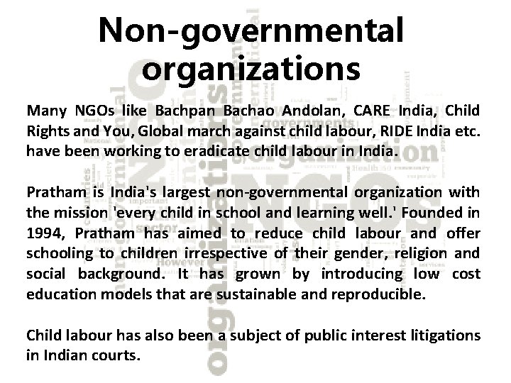 Non-governmental organizations Many NGOs like Bachpan Bachao Andolan, CARE India, Child Rights and You,