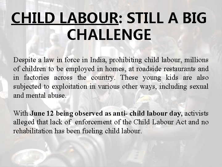 CHILD LABOUR: STILL A BIG CHALLENGE Despite a law in force in India, prohibiting