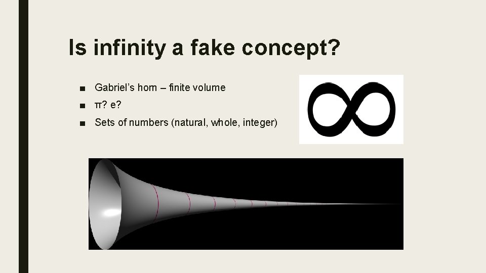 Is infinity a fake concept? ■ Gabriel’s horn – finite volume ■ π? e?