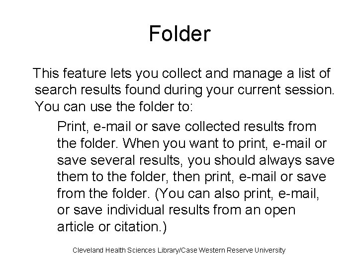 Folder This feature lets you collect and manage a list of search results found