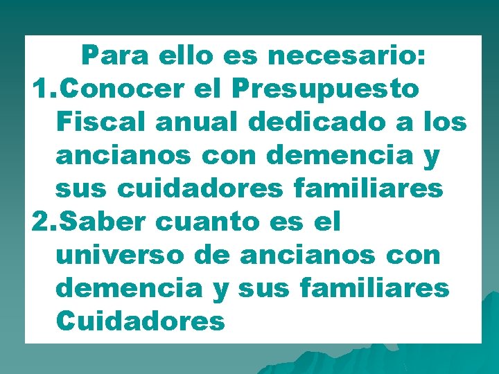 Para ello es necesario: 1. Conocer el Presupuesto Fiscal anual dedicado a los ancianos