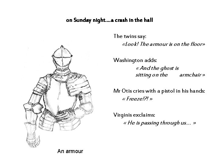 on Sunday night…. a crash in the hall The twins say: «Look! The armour