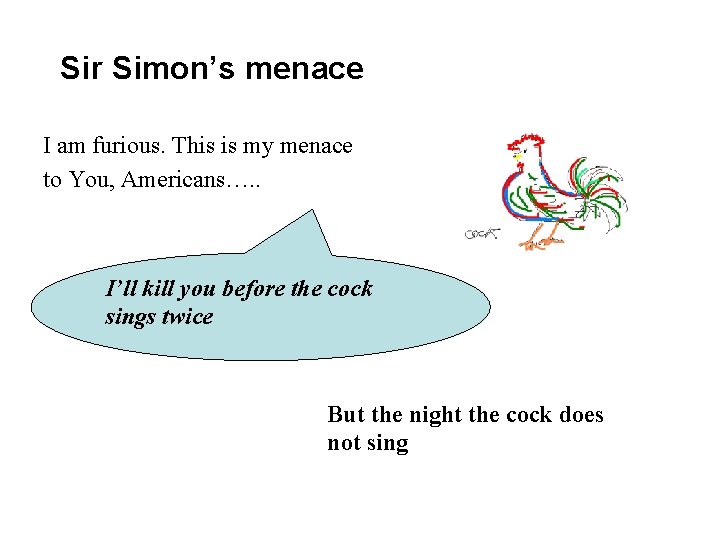 Sir Simon’s menace I am furious. This is my menace to You, Americans…. .