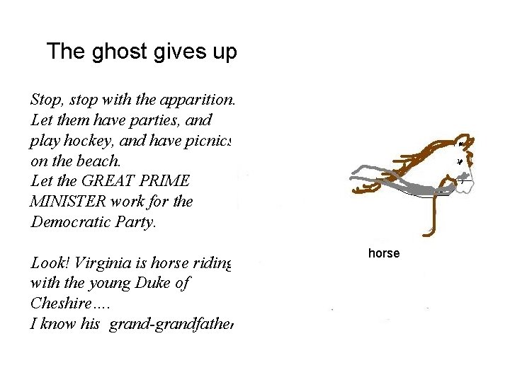 The ghost gives up Stop, stop with the apparition. Let them have parties, and