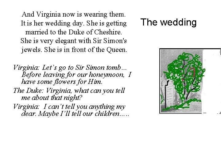 And Virginia now is wearing them. It is her wedding day. She is getting
