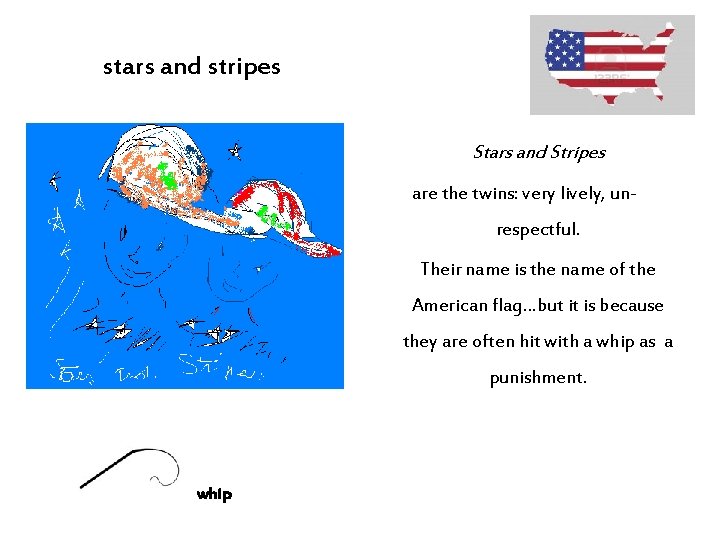 stars and stripes Stars and Stripes are the twins: very lively, unrespectful. Their name