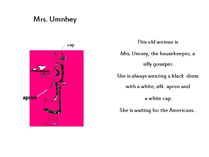 Mrs. Umnhey cap This old woman is Mrs. Umney, the housekeeper, a silly gossiper.