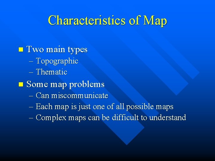 Characteristics of Map n Two main types – Topographic – Thematic n Some map