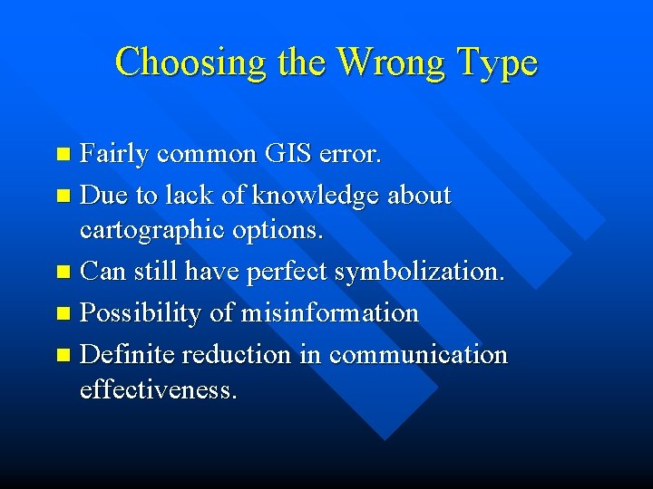 Choosing the Wrong Type Fairly common GIS error. n Due to lack of knowledge