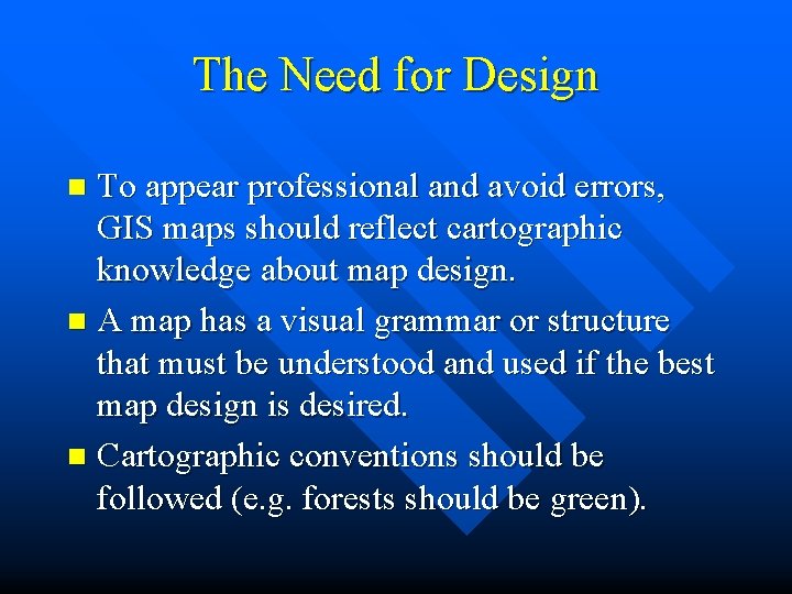 The Need for Design To appear professional and avoid errors, GIS maps should reflect