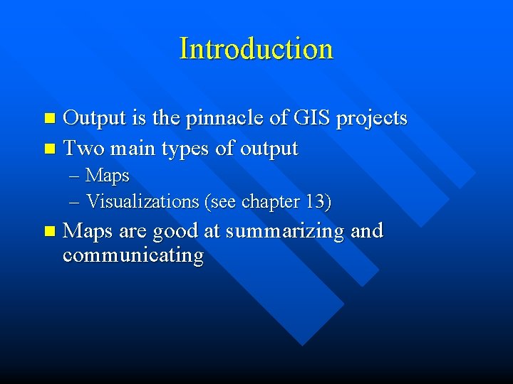 Introduction Output is the pinnacle of GIS projects n Two main types of output