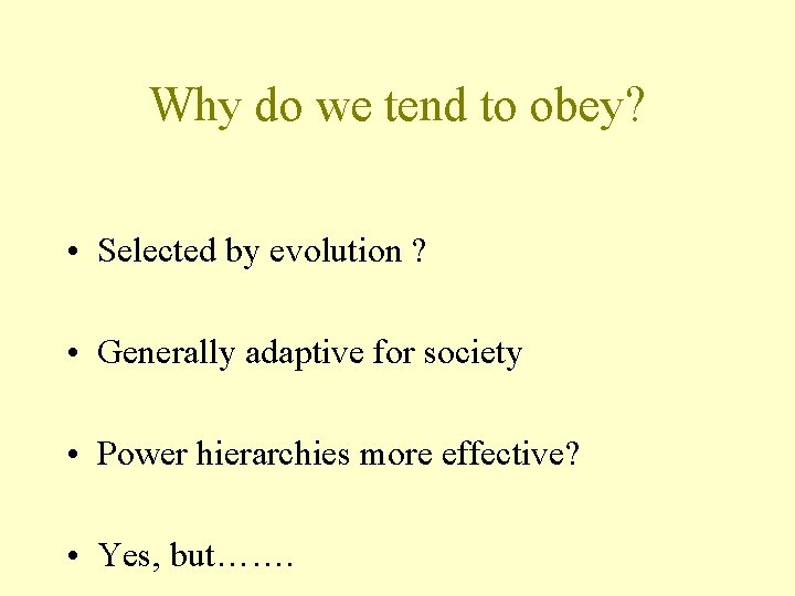 Why do we tend to obey? • Selected by evolution ? • Generally adaptive