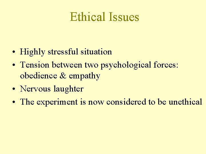 Ethical Issues • Highly stressful situation • Tension between two psychological forces: obedience &