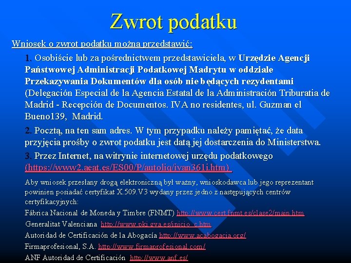 Zwrot podatku Wniosek o zwrot podatku można przedstawić: 1. Osobiście lub za pośrednictwem przedstawiciela,