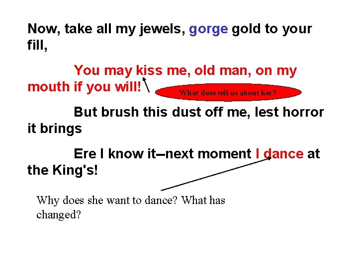 Now, take all my jewels, gorge gold to your fill, You may kiss me,