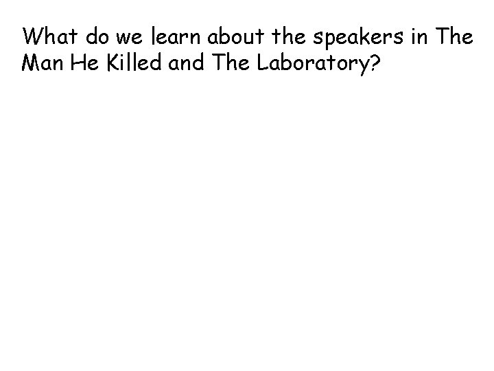 What do we learn about the speakers in The Man He Killed and The